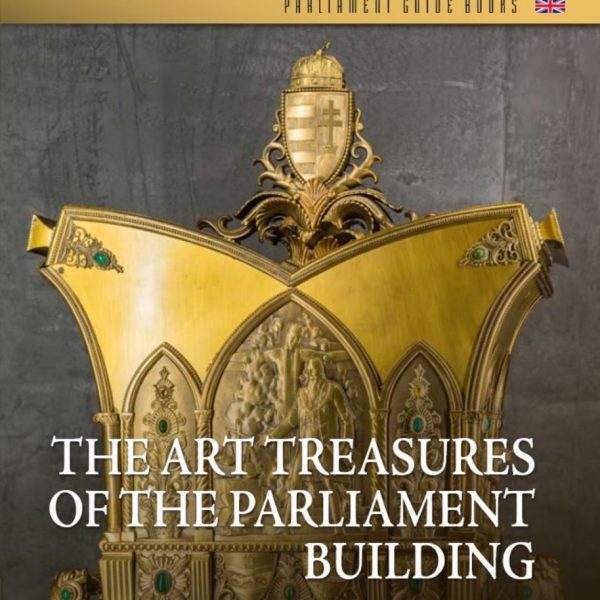THE ART TREASURES OF THE PARLIAMENT BUILDING (AZ OH MŰTÁRGYAI)