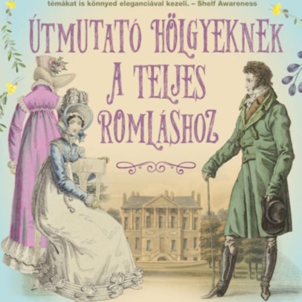 ÚTMUTATÓ HÖLGYEKNEK A TELJES ROMLÁSHOZ