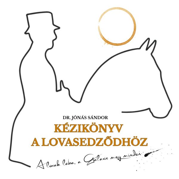 KÉZIKÖNYV A LOVASEDZŐDHÖZ - A LOVAK LÁBA, A GALAXIS MEG MINDEN