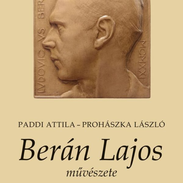 BERÁN LAJOS MŰVÉSZETE - KULTÚRTÖRTÉNETI BARANGOLÁSOK AZ ALKOTÁSAI KÖRÜL