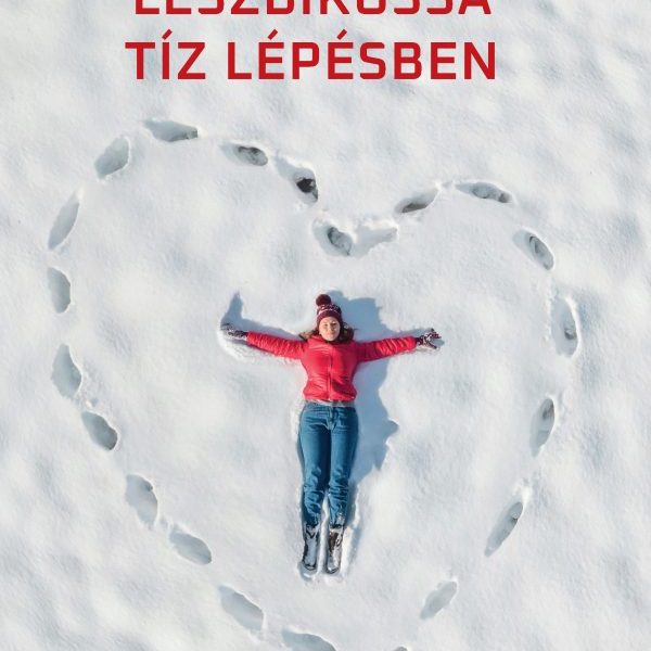 HOGYAN VÁLJUNK LESZBIKUSSÁ TÍZ LÉPÉSBEN