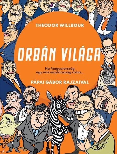 ORBÁN VILÁGA - HA MAGYARORSZÁG EGY RÉSZVÉNYTÁRSASÁG VOLNA...