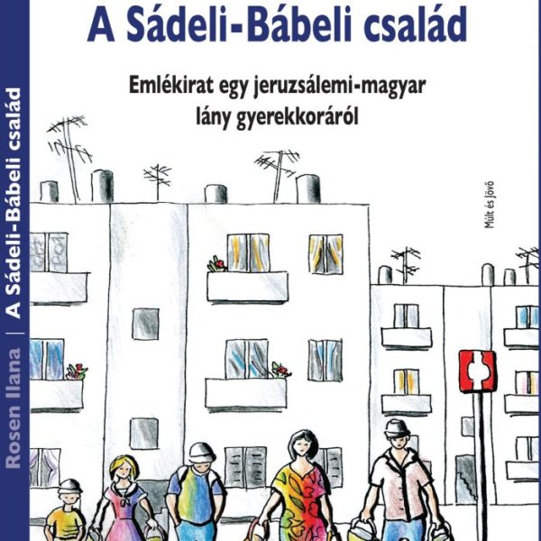 A SÁDELI-BÁBELI CSALÁD - EMLÉKIRAT EGY JERUZSÁLEMI-MAGYAR LÁNY GYEREKKORÁRÓL