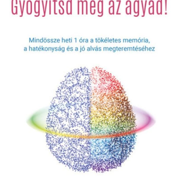 GYÓGYÍTSD MEG AZ AGYAD!