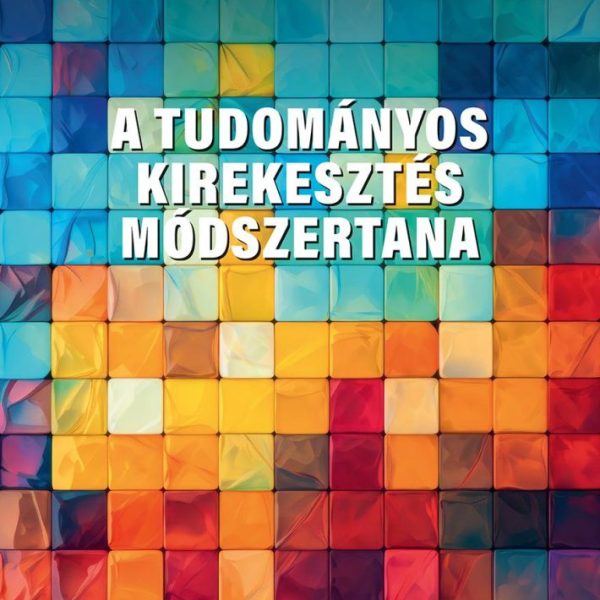 A TUDOMÁNYOS KIREKESZTÉS MÓDSZERTANA