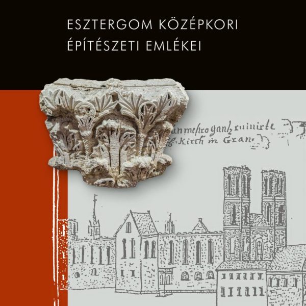 ESZTERGOM KÖZÉPKORI ÉPÍTÉSZETI EMLÉKEI