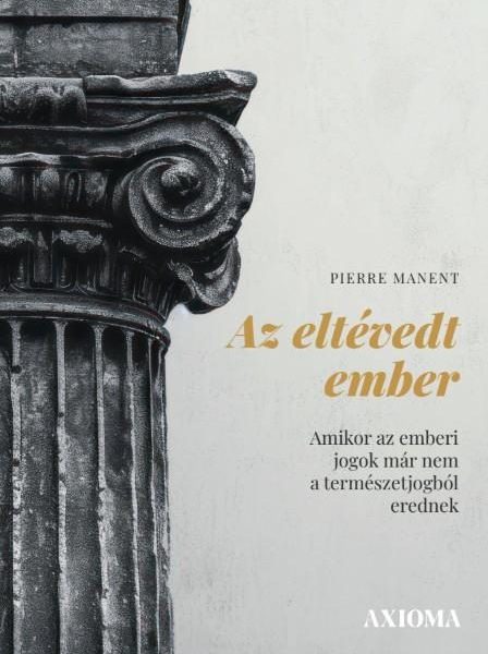 AZ ELTÉVEDT EMBER - AMIKOR AZ EMBERI JOGOK MÁR NEM A TERMÉSZETJOGBÓL EREDNEK