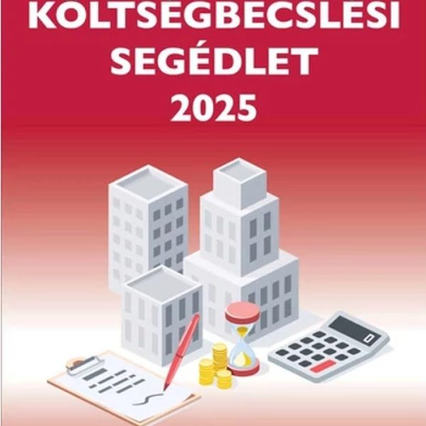 ÉPÍTŐIPARI KÖLTSÉGBECSLÉSI SEGÉDLET 2025