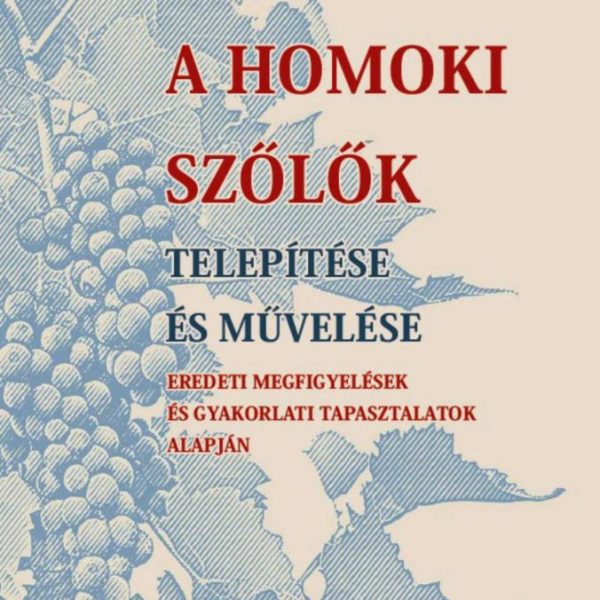 A HOMOKI SZŐLŐK TELEPÍTÉSE ÉS MŰVELÉSE