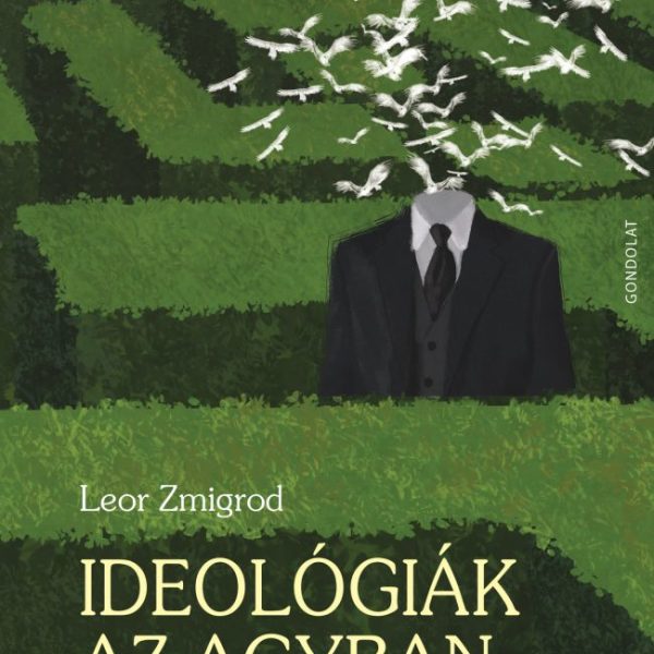 IDEOLÓGIÁK AZ AGYBAN - A FOGÉKONY GONDOLKODÁS RADIKÁLIS TUDOMÁNYA