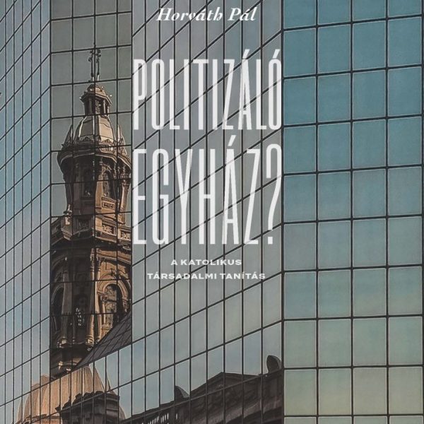 POLITIZÁLÓ EGYHÁZ? - A KATOLIKUS TÁRSADALMI TANÍTÁS