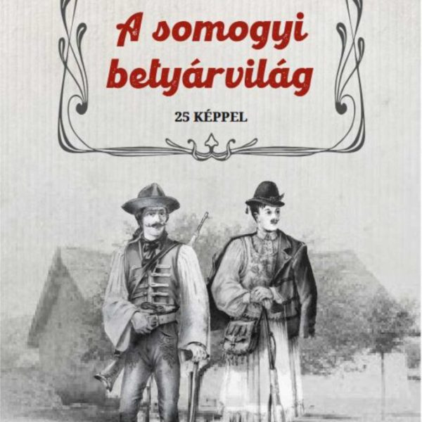 A SOMOGYI BETYÁRVILÁG - 25 KÉPPEL