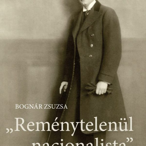REMÉNYTELENÜL NACIONALISTA - A TRANSZKULTURÁLIS PERSPEKTÍVA HATVANY LAJOS ÉLETMŰ