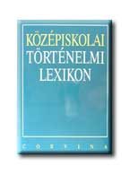 KÖZÉPISKOLAI TÖRTÉNELMI LEXIKON