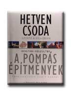 HETVEN CSODA SZERTE A VILÁGBAN - HOGYAN KÉSZÜLTEK A POMPÁS ÉPITMÉNYEK -