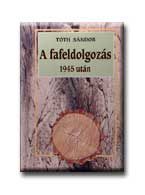 A FAFELDOLGOZÁS 1945 UTÁN