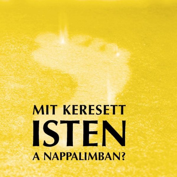 MIT KERESETT ISTEN A NAPPALIMBAN?