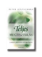TELJES MEGTISZTULÁS - A MÉREGTELENITÉS KÉZIKÖNYVE -
