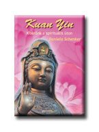 KUAN YIN - KÍSÉRŐNK A SPIRITUÁLIS ÚTON -