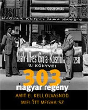 303 MAGYAR REGÉNY AMIT EL KELL OLVASNOD, MIELŐTT MEGHALSZ