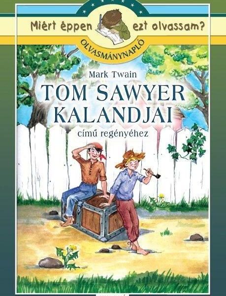 TOM SAWYER KALANDJAI - MIÉRT ÉPPEN EZT OLVASSAM? OLVASMÁNYNAPLÓ