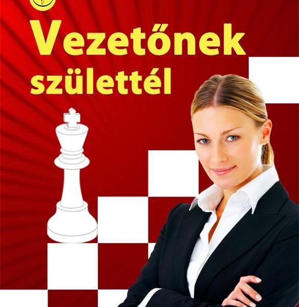 VEZETŐNEK SZÜLETTÉL