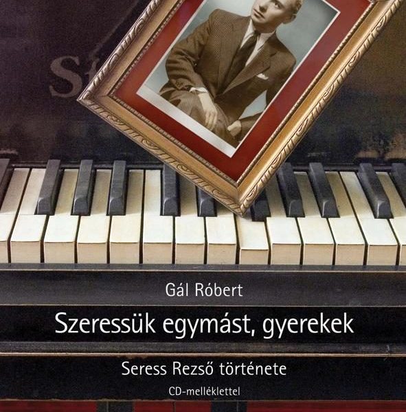 SZERESSÜK EGYMÁST, GYEREKEK - SERESS REZSŐ ÉLETE - CD-MELLÉKLETTEL -