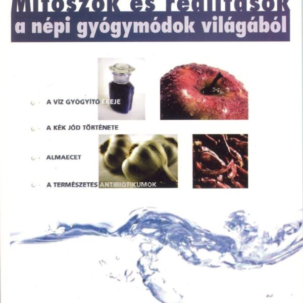 MÍTOSZOK ÉS REALITÁSOK A NÉPI GYÓGYMÓDOK VILÁGÁBÓL
