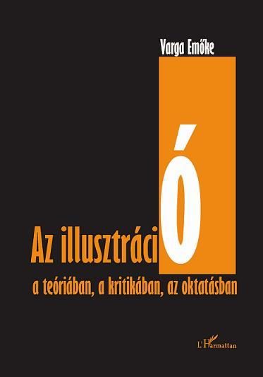 AZ ILLUSZTRÁCIÓ - A TEÓRIÁBAN, A KRITIKÁBAN, AZ OKTATÁSBAN