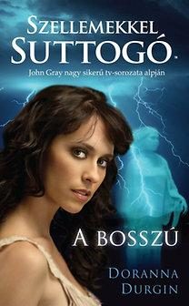 A BOSSZÚ - SZELLEMEKKEL SUTTOGÓ