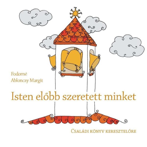 ISTEN ELŐBB SZERETETT MINKET - CSALÁDI KÖNYV KERESZTELŐRE