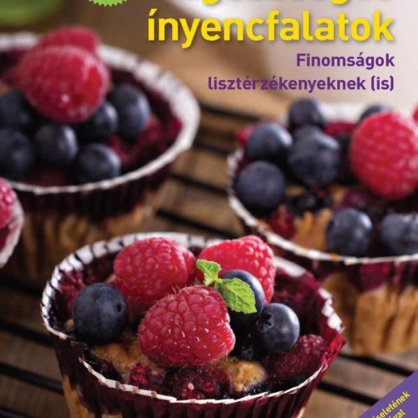 EGÉSZSÉGES ÍNYENCFALATOK-FINOMSÁGOK LISZTÉRZÉKENYEKNEK (IS)