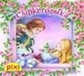 CSIPKERÓZSIKA - PIXI MESÉL 32.