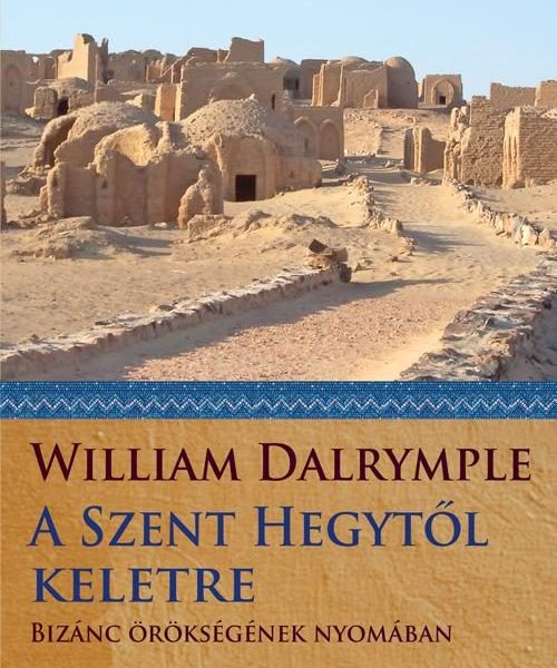 A SZENT HEGYTŐL KELETRE - BIZÁNC ÖRÖKSÉGÉNEK NYOMÁBAN