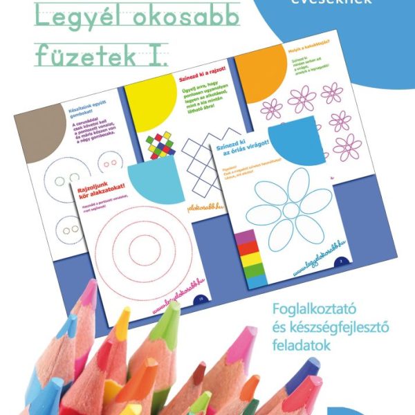 LEGYÉL OKOSABB FÜZETEK I. - FOGLALKOZTATÓ ÉS KÉSZSÉGFEJLESZTŐ FELADATOK 3-5 ÉVES