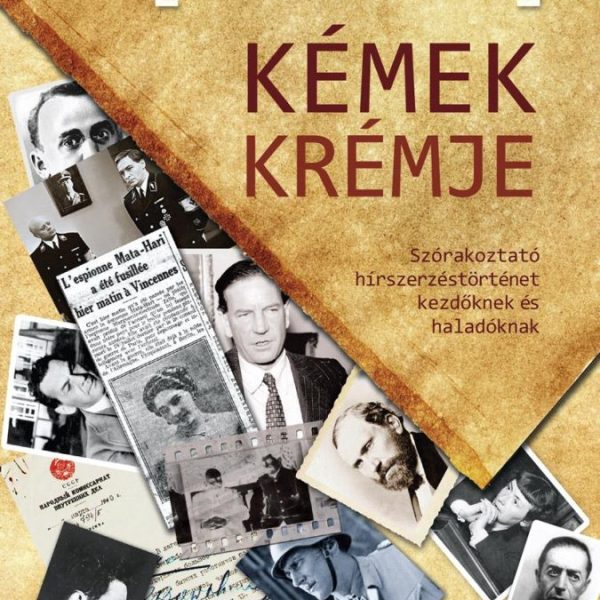 KÉMEK KRÉMJE - SZÓRAKOZTATÓ HÍRSZERZÉSTÖRTÉNET KEZDŐKNEK ÉS HALADÓKNAK