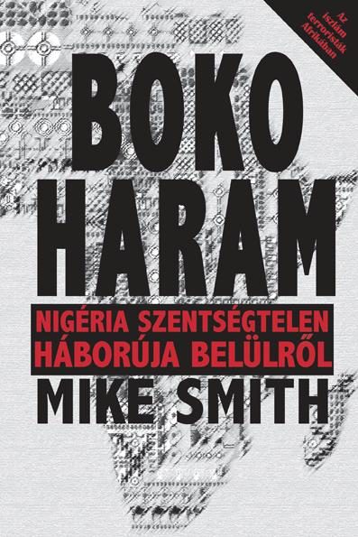 BOKO HARAM - NIGÉRIA SZENTSÉGTELEN HÁBORÚJA TESTKÖZELBŐL