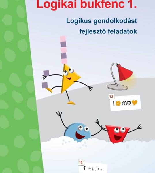 LOGIKAI BUKFENC 1. - LOGIKAI GONDOLKODÁST FEJLESZTŐ FELADATOK