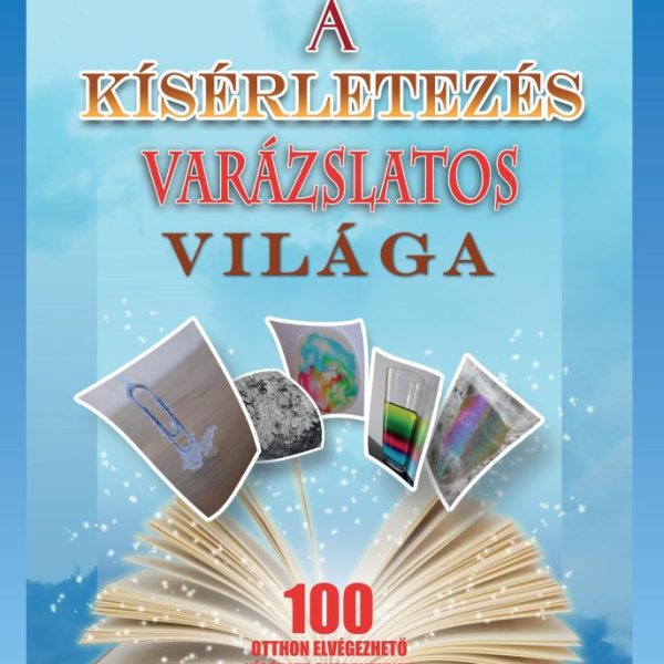 A KÍSÉRLETEZÉS VARÁZSLATOS VILÁGA - 2. JAVÍTOTT KIADÁS