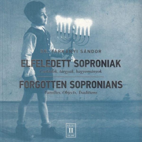 ELFELEDETT SOPRONIAK II. - CSALÁDOK, TÁRGYAK, HAGYOMÁNYOK (KÉTNYELVŰ)