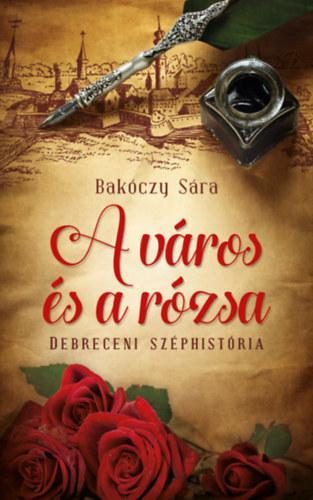 A VÁROS ÉS A RÓZSA - DEBRECENI SZÉPHISTÓRIA