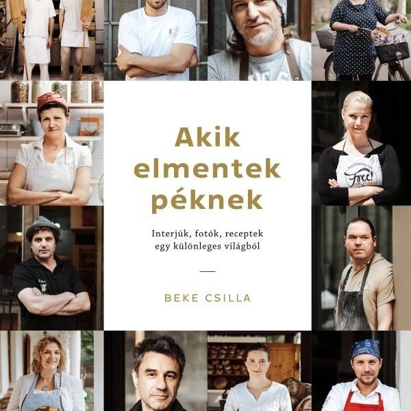 AKIK ELMENTEK PÉKNEK - INTERJÚK, FOTÓK, RECEPTEK EGY KÜLÖNLEGES VILÁGBÓL
