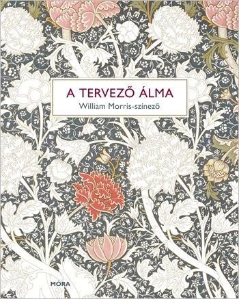 A TERVEZŐ ÁLMA - WILLIAM MORRIS-SZÍNEZŐ