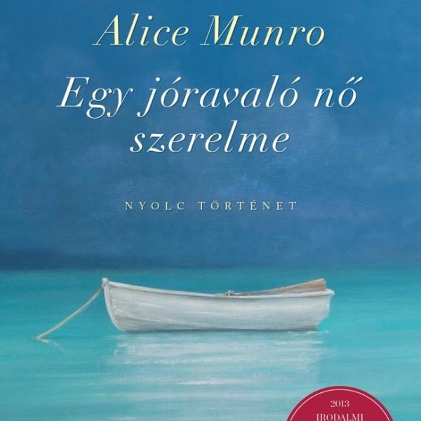 EGY JÓRAVALÓ NŐ SZERELME - NYOLC TÖRTÉNET (2013 IRODALMI NOBEL-DÍJ)