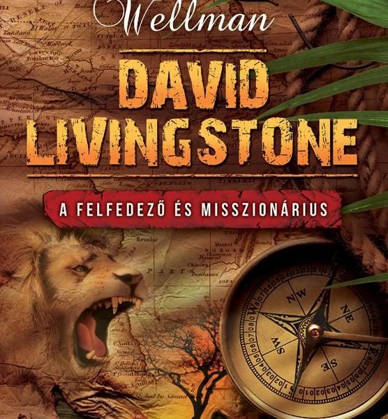 DAVID LIVINGSTONE - A FELFEDEZŐ ÉS MISSZIONÁRIUS