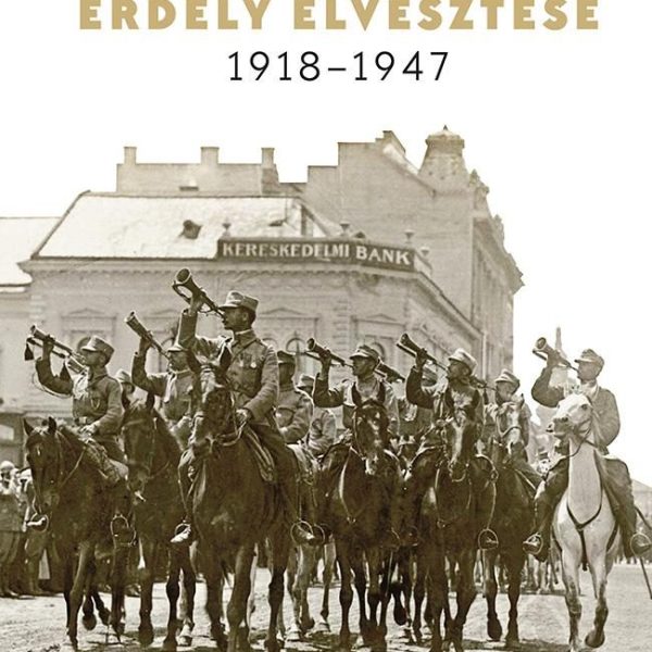ERDÉLY ELVESZTÉSE - 1918-1947