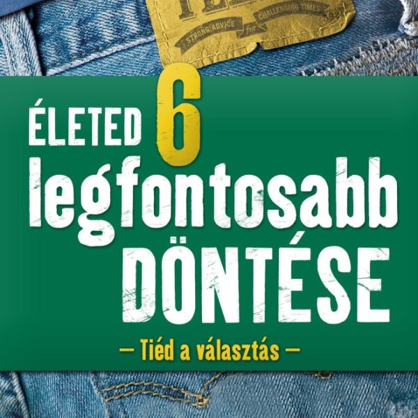 ÉLETED 6 LEGFONTOSABB DÖNTÉSE