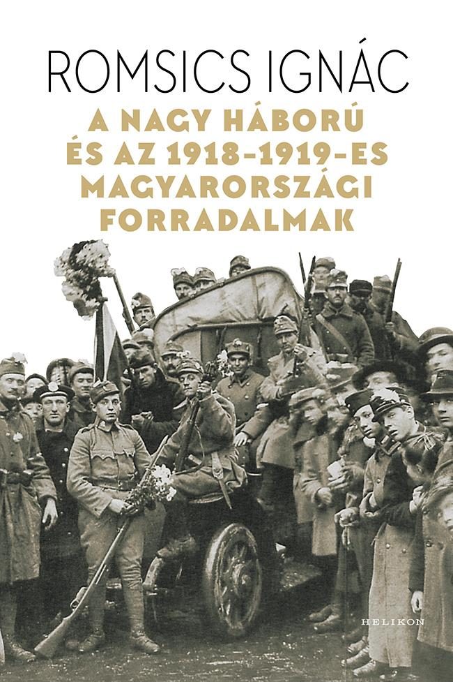 A NAGY HÁBORÚ ÉS AZ 1918-19-ES MAGYARORSZÁGI FORRADALMAK