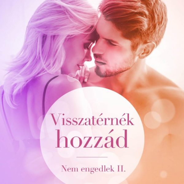 VISSZATÉRNÉK HOZZÁD - NEM ENGEDLEK 2.