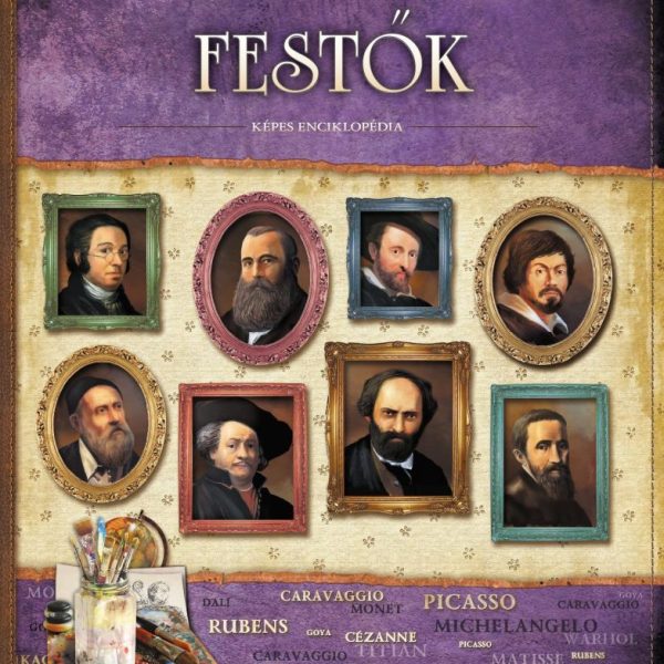 FESTŐK - VILÁGOT FORMÁLÓ EMBEREK - KÉPES ENCIKLOPÉDIA